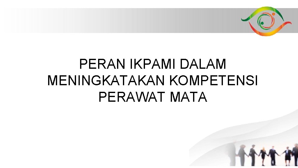 PERAN IKPAMI DALAM MENINGKATAKAN KOMPETENSI PERAWAT MATA 1 