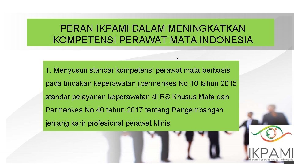 PERAN IKPAMI DALAM MENINGKATKAN KOMPETENSI PERAWAT MATA INDONESIA 1. Menyusun standar kompetensi perawat mata