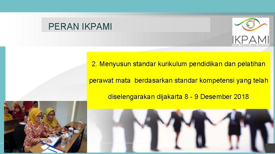 PERAN IKPAMI 2. Menyusun standar kurikulum pendidikan dan pelatihan perawat mata berdasarkan standar kompetensi