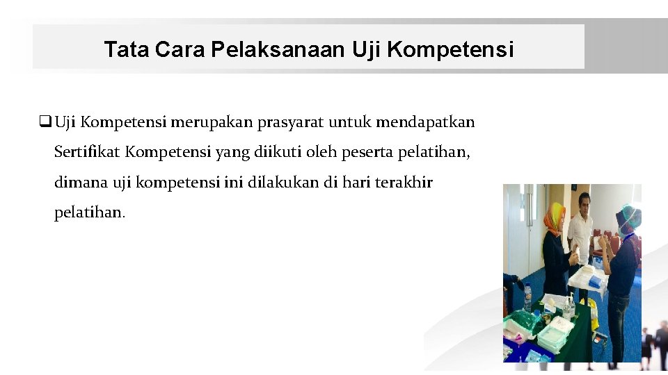 Tata Cara Pelaksanaan Uji Kompetensi q. Uji Kompetensi merupakan prasyarat untuk mendapatkan Sertifikat Kompetensi