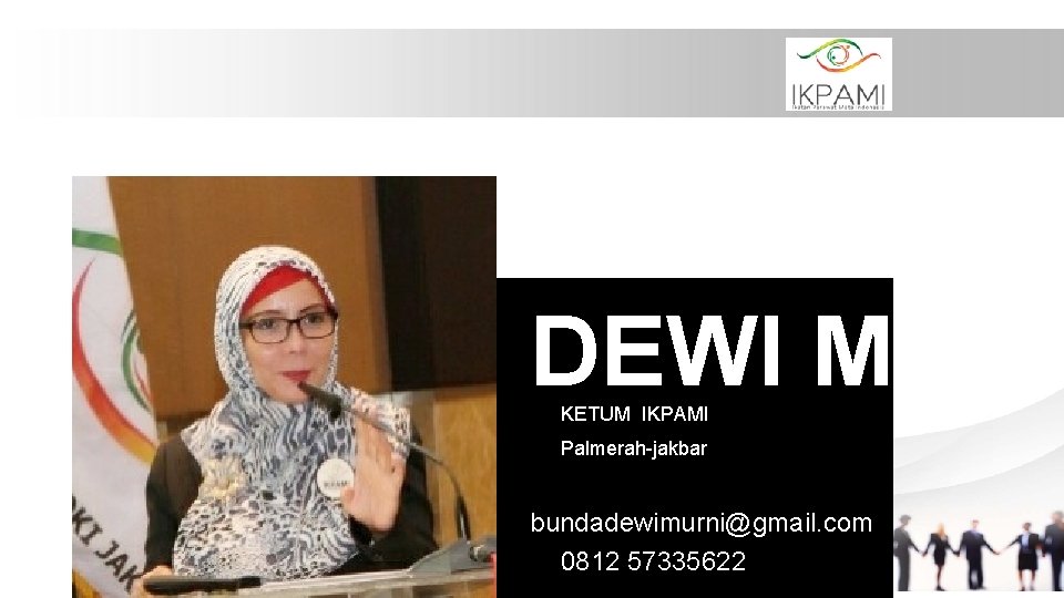 DEWI M KETUM IKPAMI Palmerah-jakbar bundadewimurni@gmail. com 0812 57335622 