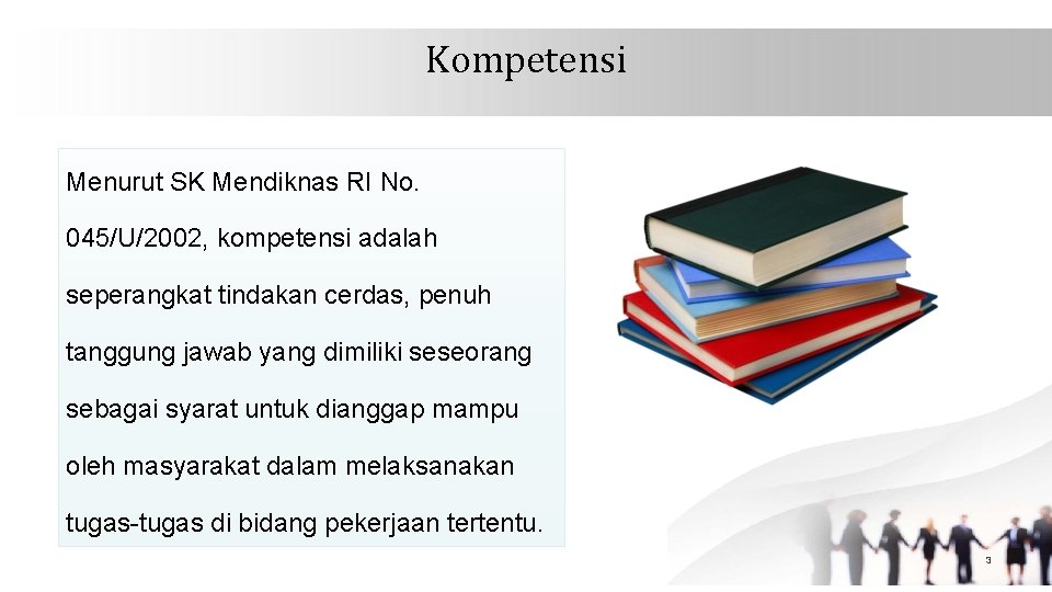 Kompetensi Menurut SK Mendiknas RI No. 045/U/2002, kompetensi adalah seperangkat tindakan cerdas, penuh tanggung