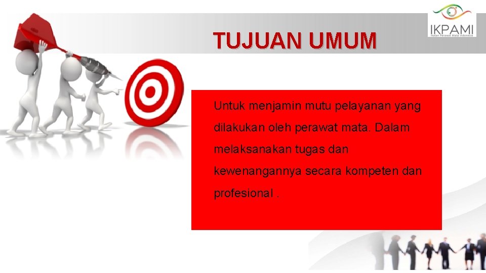 TUJUAN UMUM Untuk menjamin mutu pelayanan yang dilakukan oleh perawat mata. Dalam melaksanakan tugas