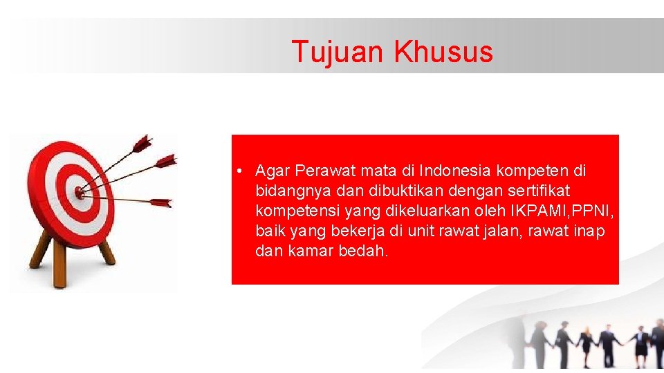 Tujuan Khusus • Agar Perawat mata di Indonesia kompeten di bidangnya dan dibuktikan dengan