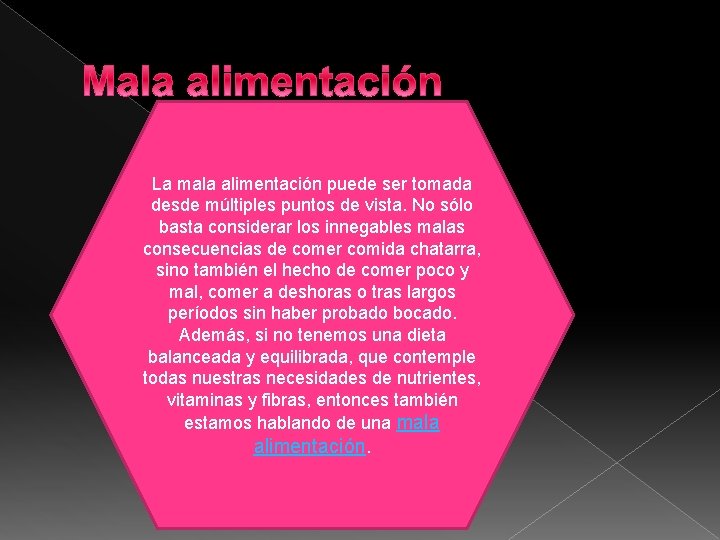 Mala alimentación La mala alimentación puede ser tomada desde múltiples puntos de vista. No