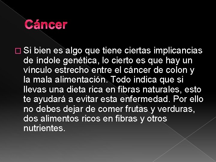 Cáncer � Si bien es algo que tiene ciertas implicancias de índole genética, lo