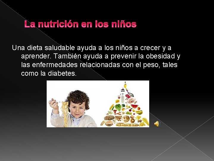 Una dieta saludable ayuda a los niños a crecer y a aprender. También ayuda