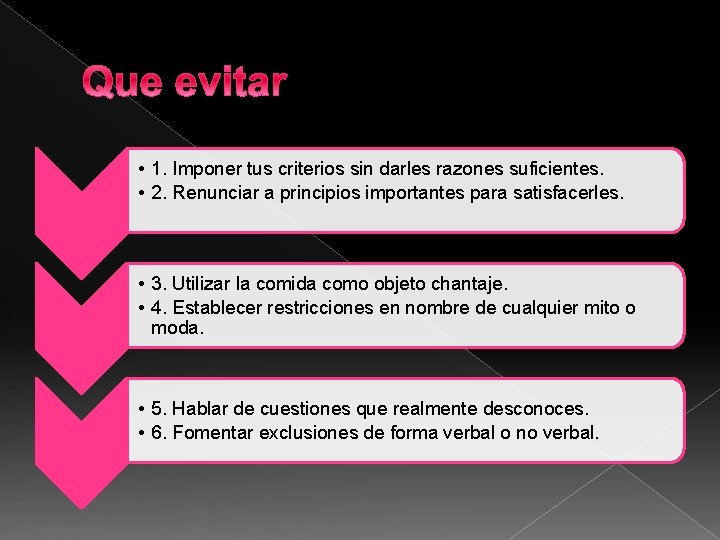 Que evitar • 1. Imponer tus criterios sin darles razones suficientes. • 2. Renunciar