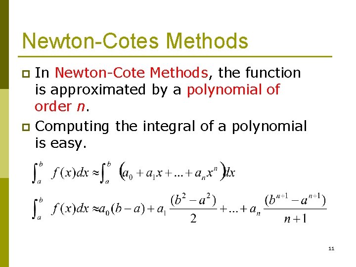 Newton-Cotes Methods In Newton-Cote Methods, the function is approximated by a polynomial of order
