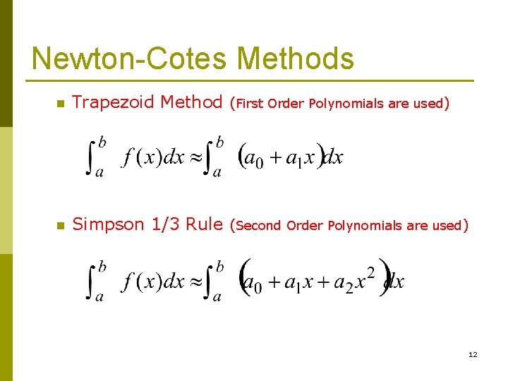 Newton-Cotes Methods n Trapezoid Method (First Order Polynomials are used) n Simpson 1/3 Rule