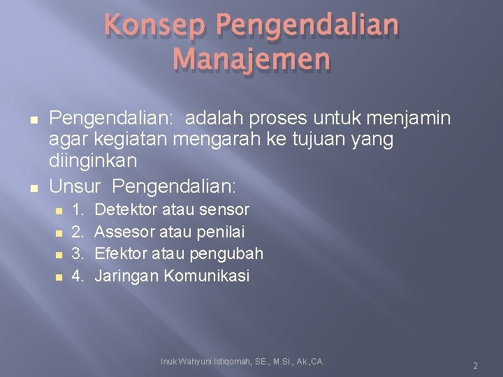 Konsep Pengendalian Manajemen Pengendalian: adalah proses untuk menjamin agar kegiatan mengarah ke tujuan yang Konsep Pengendalian Manajemen Pengendalian: adalah proses untuk menjamin agar kegiatan mengarah ke tujuan yang