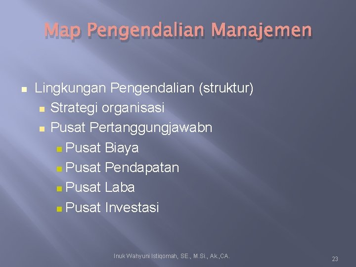 Map Pengendalian Manajemen Lingkungan Pengendalian (struktur) Strategi organisasi Pusat Pertanggungjawabn Pusat Biaya Pusat Pendapatan Map Pengendalian Manajemen Lingkungan Pengendalian (struktur) Strategi organisasi Pusat Pertanggungjawabn Pusat Biaya Pusat Pendapatan
