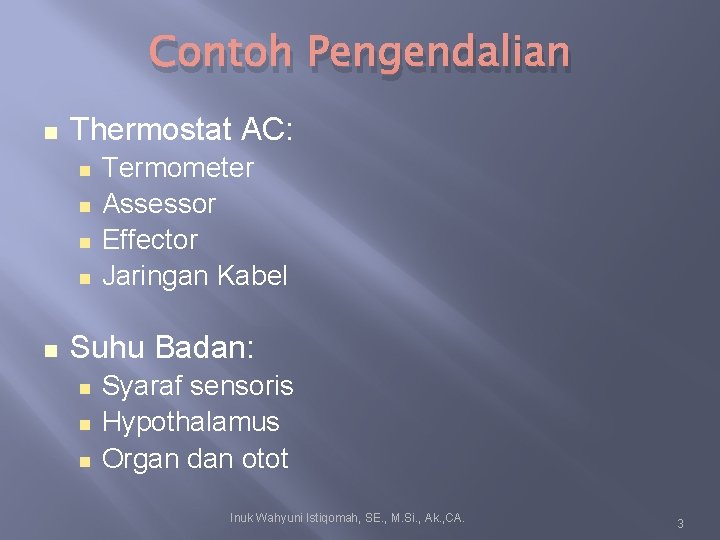 Contoh Pengendalian Thermostat AC: Termometer Assessor Effector Jaringan Kabel Suhu Badan: Syaraf sensoris Hypothalamus Contoh Pengendalian Thermostat AC: Termometer Assessor Effector Jaringan Kabel Suhu Badan: Syaraf sensoris Hypothalamus