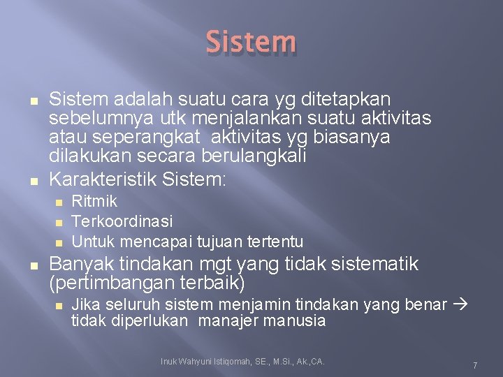 Sistem adalah suatu cara yg ditetapkan sebelumnya utk menjalankan suatu aktivitas atau seperangkat aktivitas Sistem adalah suatu cara yg ditetapkan sebelumnya utk menjalankan suatu aktivitas atau seperangkat aktivitas