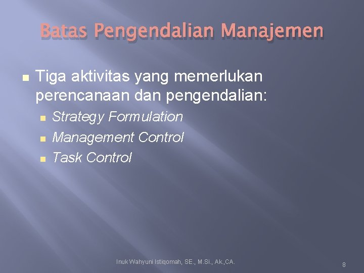Batas Pengendalian Manajemen Tiga aktivitas yang memerlukan perencanaan dan pengendalian: Strategy Formulation Management Control Batas Pengendalian Manajemen Tiga aktivitas yang memerlukan perencanaan dan pengendalian: Strategy Formulation Management Control