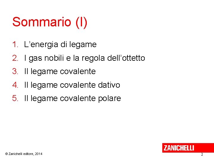 Sommario (I) 1. L’energia di legame 2. I gas nobili e la regola dell’ottetto Sommario (I) 1. L’energia di legame 2. I gas nobili e la regola dell’ottetto