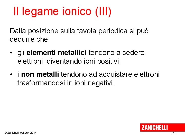 Il legame ionico (III) Dalla posizione sulla tavola periodica si può dedurre che: • Il legame ionico (III) Dalla posizione sulla tavola periodica si può dedurre che: •