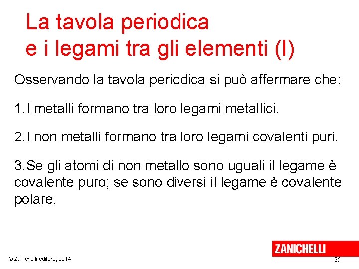 La tavola periodica e i legami tra gli elementi (I) Osservando la tavola periodica La tavola periodica e i legami tra gli elementi (I) Osservando la tavola periodica