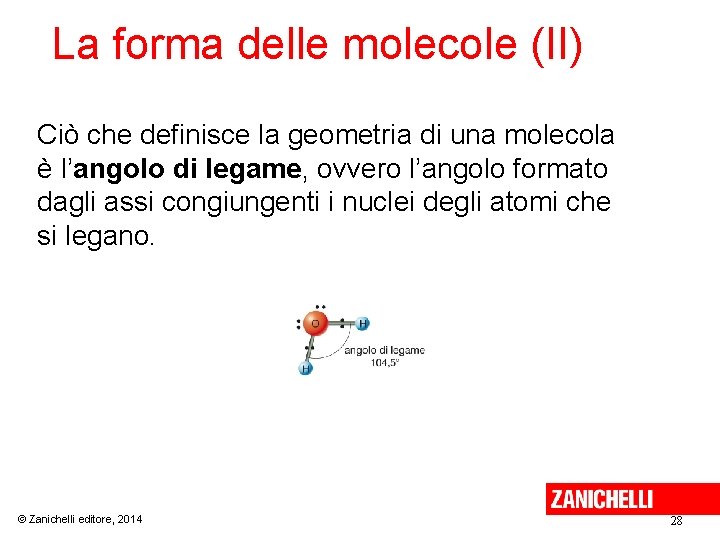 La forma delle molecole (II) Ciò che definisce la geometria di una molecola è La forma delle molecole (II) Ciò che definisce la geometria di una molecola è