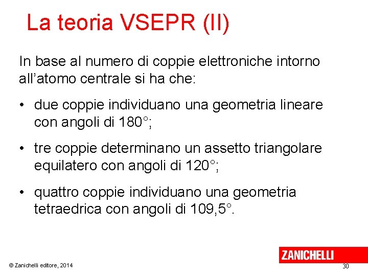 La teoria VSEPR (II) In base al numero di coppie elettroniche intorno all’atomo centrale La teoria VSEPR (II) In base al numero di coppie elettroniche intorno all’atomo centrale