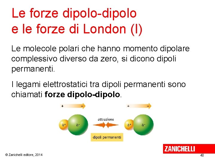 Le forze dipolo-dipolo e le forze di London (I) Le molecole polari che hanno Le forze dipolo-dipolo e le forze di London (I) Le molecole polari che hanno