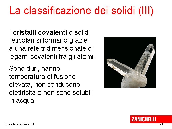 La classificazione dei solidi (III) I cristalli covalenti o solidi reticolari si formano grazie La classificazione dei solidi (III) I cristalli covalenti o solidi reticolari si formano grazie