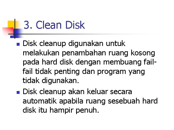 3. Clean Disk n n Disk cleanup digunakan untuk melakukan penambahan ruang kosong pada 3. Clean Disk n n Disk cleanup digunakan untuk melakukan penambahan ruang kosong pada