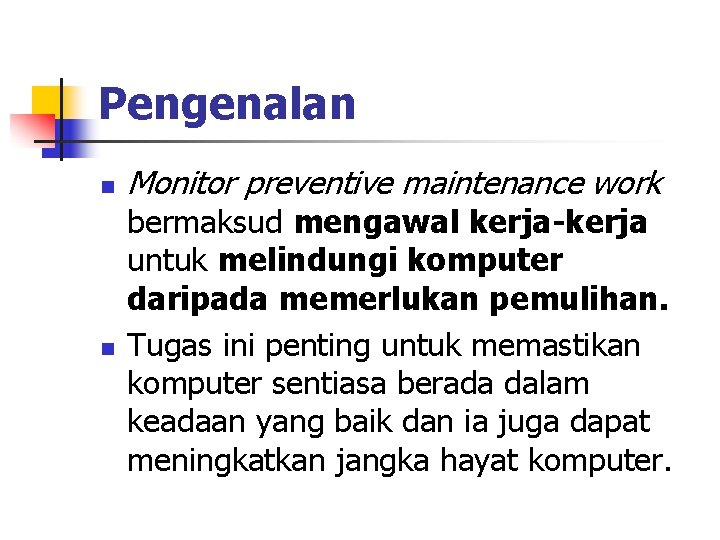 Pengenalan n n Monitor preventive maintenance work bermaksud mengawal kerja-kerja untuk melindungi komputer daripada Pengenalan n n Monitor preventive maintenance work bermaksud mengawal kerja-kerja untuk melindungi komputer daripada