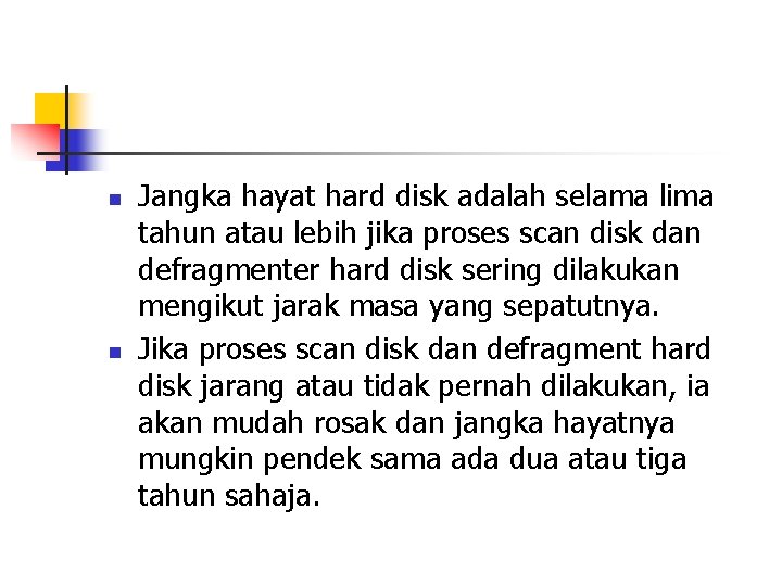 n n Jangka hayat hard disk adalah selama lima tahun atau lebih jika proses n n Jangka hayat hard disk adalah selama lima tahun atau lebih jika proses