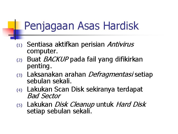 Penjagaan Asas Hardisk (1) (2) (3) (4) (5) Sentiasa aktifkan perisian Antivirus computer. Buat Penjagaan Asas Hardisk (1) (2) (3) (4) (5) Sentiasa aktifkan perisian Antivirus computer. Buat