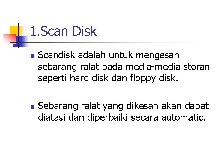 1. Scan Disk n n Scandisk adalah untuk mengesan sebarang ralat pada media-media storan 1. Scan Disk n n Scandisk adalah untuk mengesan sebarang ralat pada media-media storan