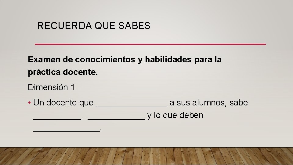 RECUERDA QUE SABES Examen de conocimientos y habilidades para la práctica docente. Dimensión 1.