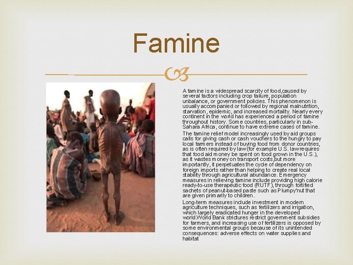 Famine A famine is a widespread scarcity of food, caused by several factors including