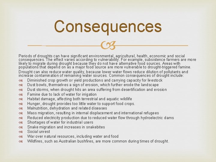 Consequences Periods of droughts can have significant environmental, agricultural, health, economic and social consequences.