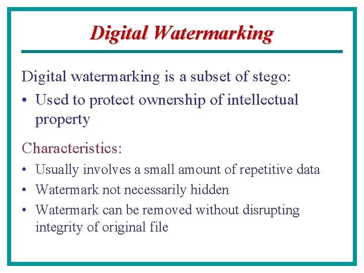 Digital Watermarking Digital watermarking is a subset of stego: • Used to protect ownership