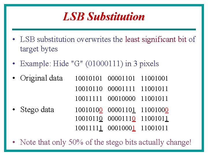 LSB Substitution • LSB substitution overwrites the least significant bit of target bytes •