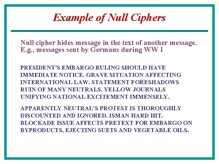 Example of Null Ciphers Null cipher hides message in the text of another message.