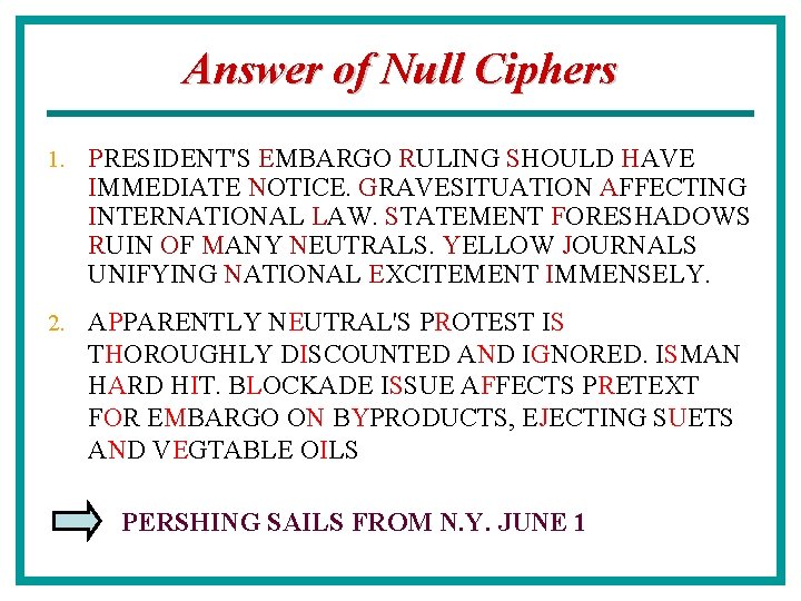 Answer of Null Ciphers 1. PRESIDENT'S EMBARGO RULING SHOULD HAVE IMMEDIATE NOTICE. GRAVESITUATION AFFECTING