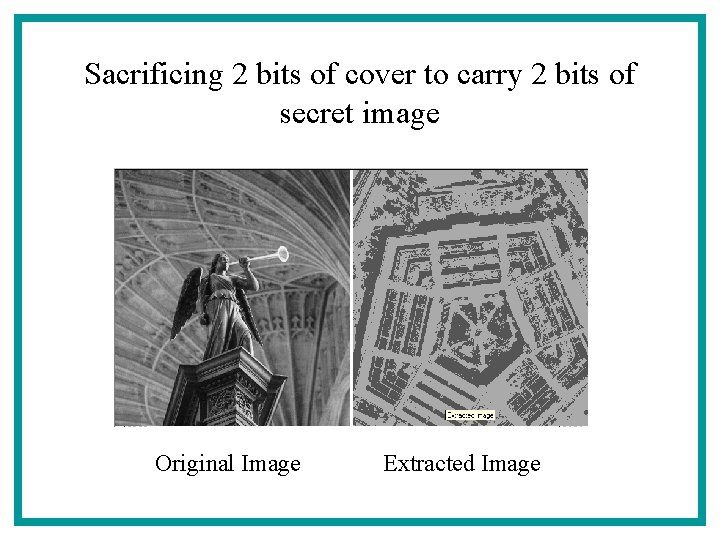 Sacrificing 2 bits of cover to carry 2 bits of secret image Original Image
