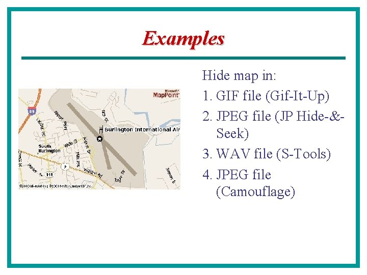 Examples Hide map in: 1. GIF file (Gif-It-Up) 2. JPEG file (JP Hide-&Seek) 3.