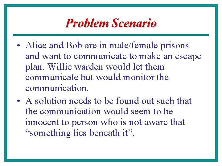 Problem Scenario • Alice and Bob are in male/female prisons and want to communicate
