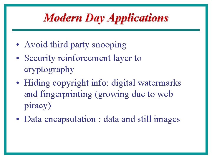 Modern Day Applications • Avoid third party snooping • Security reinforcement layer to cryptography