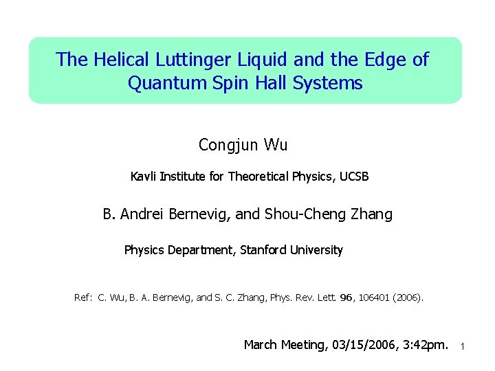 The Helical Luttinger Liquid and the Edge of Quantum Spin Hall Systems Congjun Wu The Helical Luttinger Liquid and the Edge of Quantum Spin Hall Systems Congjun Wu
