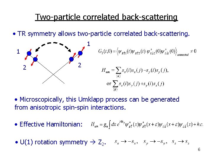Two-particle correlated back-scattering • TR symmetry allows two-particle correlated back-scattering. 1 1 2 2 Two-particle correlated back-scattering • TR symmetry allows two-particle correlated back-scattering. 1 1 2 2