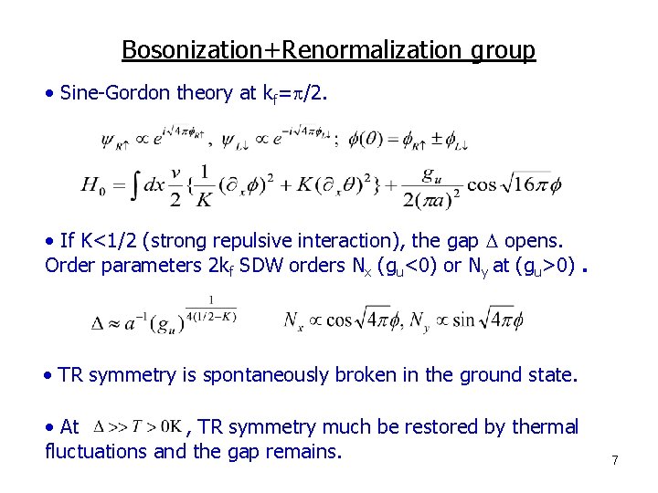 Bosonization+Renormalization group • Sine-Gordon theory at kf=p/2. • If K<1/2 (strong repulsive interaction), the Bosonization+Renormalization group • Sine-Gordon theory at kf=p/2. • If K<1/2 (strong repulsive interaction), the