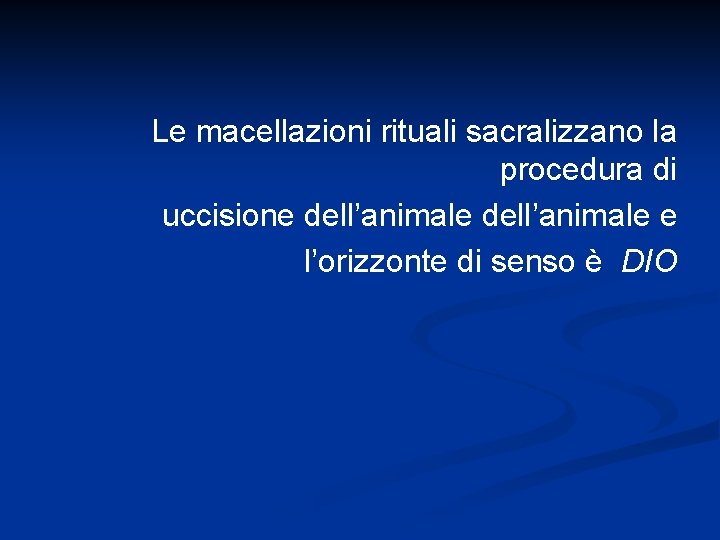 Le macellazioni rituali sacralizzano la procedura di uccisione dell’animale e l’orizzonte di senso è