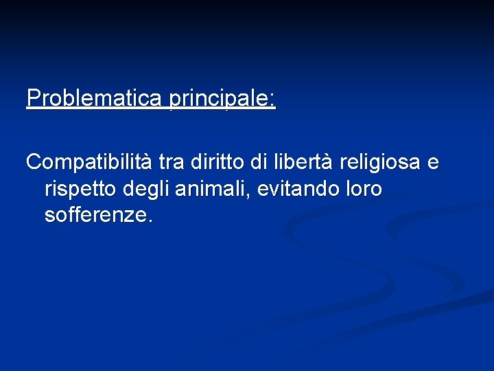 Problematica principale: Compatibilità tra diritto di libertà religiosa e rispetto degli animali, evitando loro