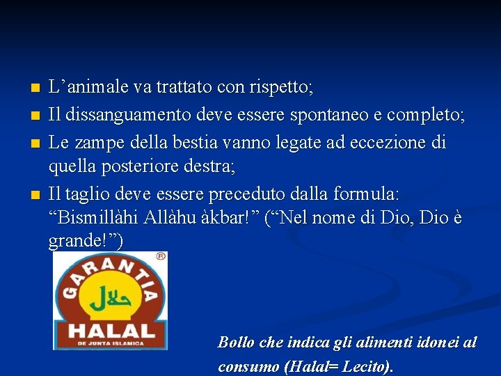 n n L’animale va trattato con rispetto; Il dissanguamento deve essere spontaneo e completo;