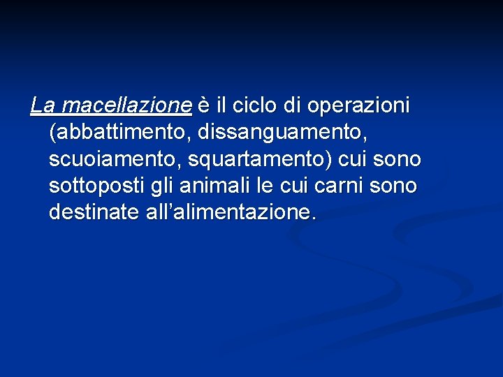 La macellazione è il ciclo di operazioni (abbattimento, dissanguamento, scuoiamento, squartamento) cui sono sottoposti