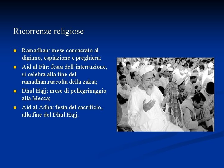 Ricorrenze religiose n n Ramadhan: mese consacrato al digiuno, espiazione e preghiera; Aid al